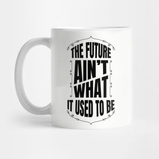 The future Ain't what it used to be Mug